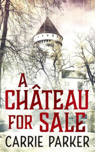 Title: A Chateau For Sale, Author: Carrie Parker