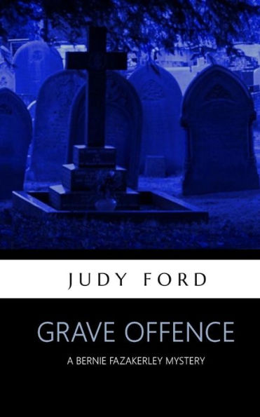 Grave Offence: A Bernie Fazakerley Mystery