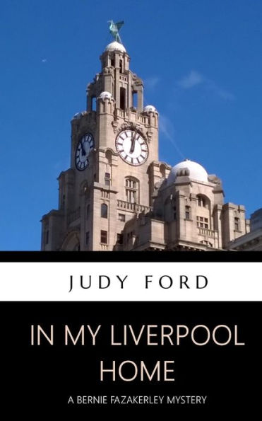 my Liverpool Home: A Bernie Fazakerley Mystery