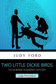 Title: Two Little Dickie Birds (Large Print Edition): The 1st Bernie Fazakerley Mystery, Author: Judy M Ford