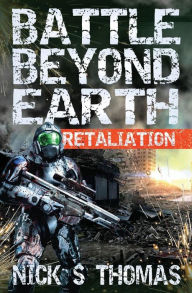 Title: Battle Beyond Earth: Retaliation, Author: Nick S. Thomas