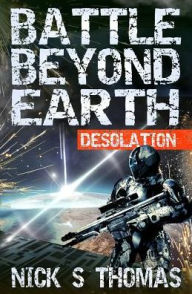 Title: Battle Beyond Earth: Desolation, Author: Nick S. Thomas