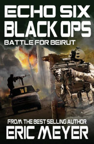 Title: Echo Six: Black Ops 6 - Battle for Beirut, Author: Eric Meyer