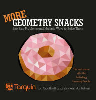 Title: More Geometry Snacks: Bite Size Problems and How to Solve Them, Author: Ed Southall