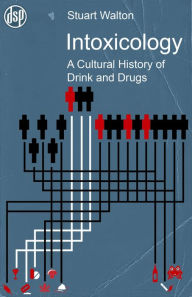 Title: Intoxicology: A Cultural History of Drink and Drugs, Author: Stuart Walton