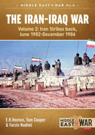 Title: The Iran-Iraq War. Volume 2: Iran Strikes Back, June 1982-December 1986, Author: E.R. Hooton