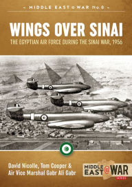 Title: Wings Over Sinai: The Egyptian Air Force During The Sinai War, 1956, Author: Tom Cooper