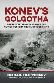 Title: Konev's Golgotha: Operation Typhoon Strikes the Soviet Western Front, October 1941, Author: Michael Filippenkov