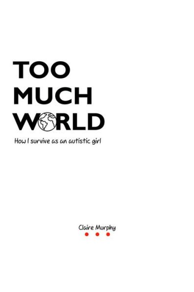 Too Much World: How I survive as an autistic girl