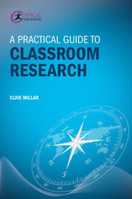 Title: A Practical Guide to Classroom Research, Author: Clive Millar