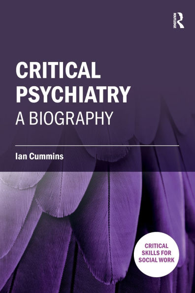 Critical Psychiatry: A Biography