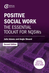 Title: Positive Social Work: The Essential Toolkit for NQSWs, Author: Julie Adams