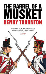 Title: The Barrel of a Musket, Author: Henry Thornton