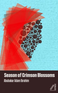 Title: Season of Crimson Blossoms, Author: Abubakar Adam Ibrahim