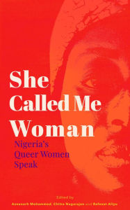 Title: She Called Me Woman: Nigeria's Queer Women Speak, Author: Azeenarh Mohammed