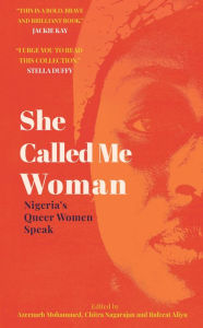 Title: She Called Me Woman: Nigeria's Queer Women Speak, Author: Azeenarh Mohammed