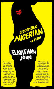 Title: Becoming Nigerian: A Guide, Author: Elnathan John