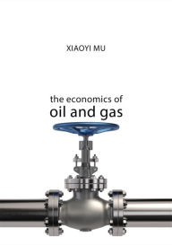 Title: The Economics of Oil and Gas, Author: Xiaoyi Mu