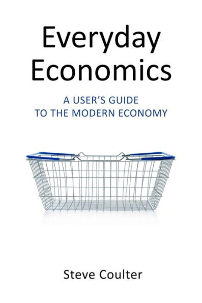 Everyday Economics: A User's Guide to the Modern Economy