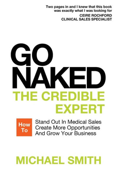 Go Naked: The Credible Expert: How to Stand Out Medical Sales, Create More Opportunities, And Grow Your Business