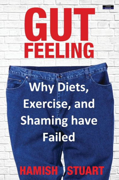 Gut Feeling: Why Diets, Exercise, and Shaming have Failed