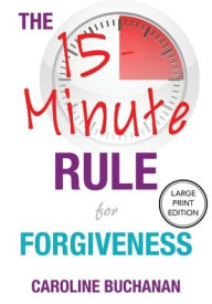 Title: The 15-Minute Rule for Forgiveness, Author: Caroline Buchanan