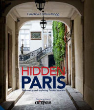 Title: Hidden Paris: Discovering and Exploring Parisian Interiors, Author: Caroline Clifton-Mogg