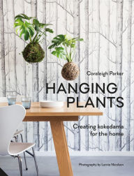 Title: Hanging Plants: Creating Kokedama for the Home, Author: Coraleigh Parker