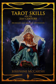 Title: Tarot Skills for the 21st Century: Mundane and Magical Divination, Author: Josephine McCarthy