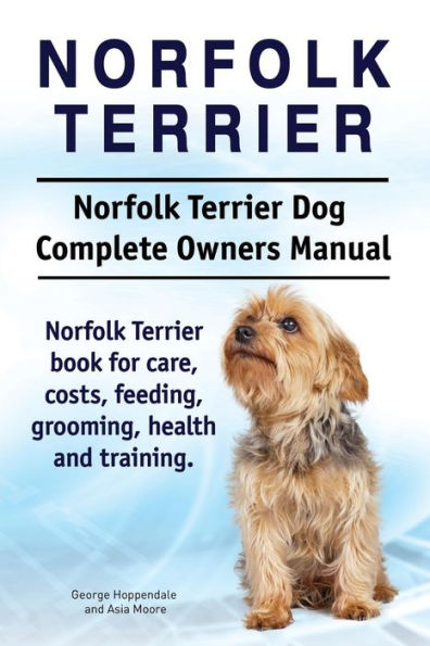 Norfolk Terrier. Norfolk Terrier Dog Complete Owners Manual. Norfolk Terrier book for care, costs, feeding, grooming, health and training.