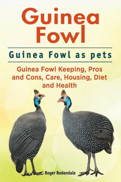 Guinea Fowl. Fowl as pets. Keeping, Pros and Cons, Care, Housing, Diet Health.