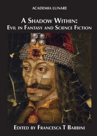 Title: A Shadow Within: Evil in Fantasy and Science Fiction, Author: Francesca T Barbini