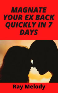 Title: Magnate Your Ex Back Quickly In 7 Days, Author: Ray Melody