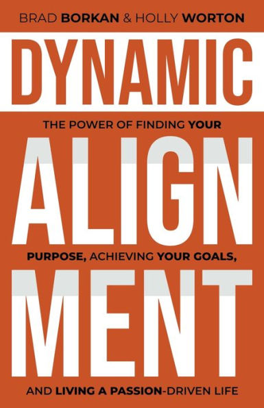 Dynamic Alignment: The Power of Finding Your Purpose, Achieving Goals, and Living a Passion-Driven Life