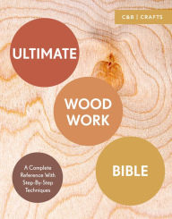 Title: Ultimate Woodwork Bible: A Complete Reference with Step-by-Step Techniques, Author: Phil Davy