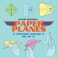 Title: Paper Planes 25: Superdynamic Aeroplanes to Make and Fly, Author: David Mitchell