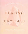 Cassandra Eason's Healing Crystals: The ultimate guide to over 120 crystals and gemstones