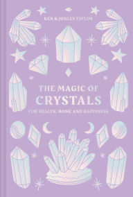 Title: The Magic of Crystals: For health, home and happiness, Author: Ken Taylor