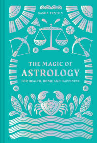 Title: The Magic of Astrology: for health, home and happiness, Author: Sasha Fenton