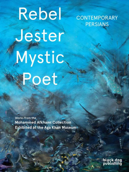 Rebel, Jester, Mystic, Poet: Contemporary Persians