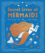 Title: The Secret Lives of Mermaids, Author: Anuk Tola