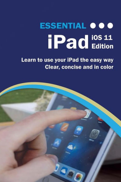 Essential iPad: iOS 11 Edition