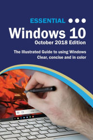 Title: Essential Windows 10 October 2018 Edition: The Illustrated Guide to Using Windows, Author: Kevin Wilson