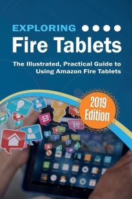 Title: Exploring Fire Tablets: The Illustrated, Practical Guide to using Amazon's Fire Tablet, Author: Kevin Wilson