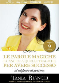 Title: Scopri Le Parole Magiche (e cancella quelle tragiche) Per Avere Successo: al telefono e di persona, Author: Tania Bianchi