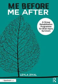 Title: Me Before / Me After: A Group Rehabilitation Programme for Brain Injury Survivors / Edition 1, Author: Leyla Ziyal