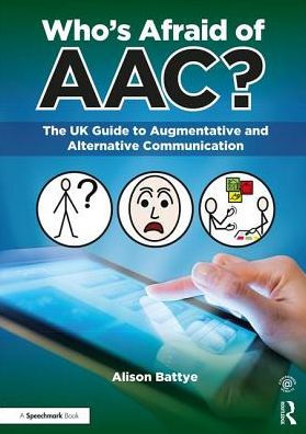 Who's Afraid of AAC?: The UK Guide to Augmentative and Alternative Communication / Edition 1
