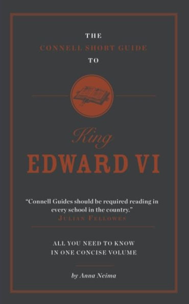 The Connell Short Guide To King Edward VI