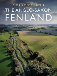 Title: The Anglo-Saxon Fenland, Author: Susan Oosthuizen