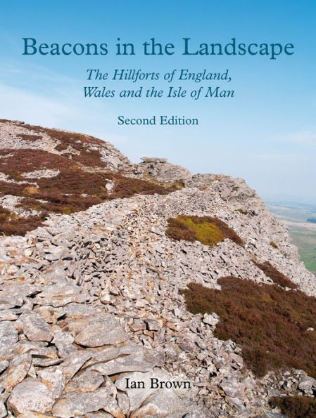 Beacons in the Landscape (Second Edition): The Hillforts of England, Wales and the Isle of Man